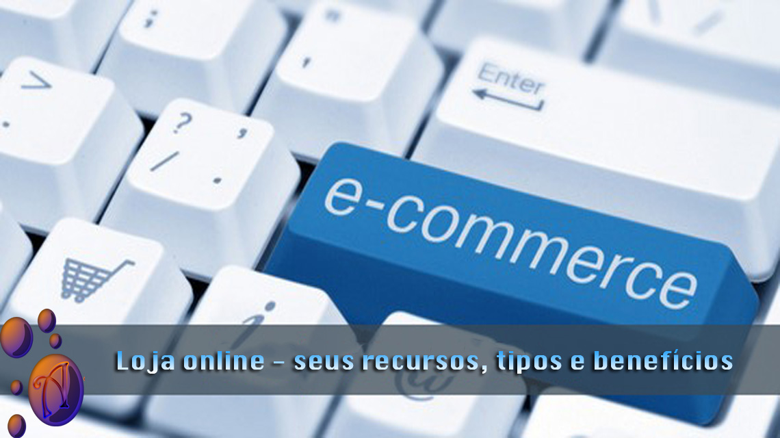 Loja online - seus recursos, tipos e benefícios